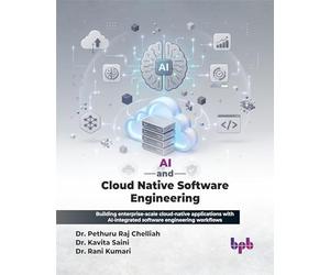 AI and Cloud Native Software Engineering: Building enterprise-scale cloud-native applications with AI-integrated software engineering workflows (English Edition)
