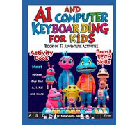 AI and Computer Keyboarding for Kids Book of 37 Adventure Activities: Boost Tech Skills