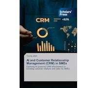 AI and Customer Relationship Management (CRM) in SMEs: Exploring AI-powered CRM effectiveness in boosting customer relations and sales for SMEs
