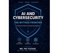 AI and Cybersecurity, The Mythos Frontier: A Complete Guide to Securing the Agentic AI