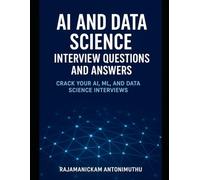 AI and Data Science Interview Questions and Answers: Crack Your AI, ML, and Data Science Interviews