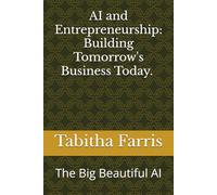 AI and Entrepreneurship: Building Tomorrow's Business Today. The Big Beautiful AI: The Big Beautiful AI
