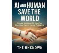 AI and Human Save the World: Simple Solutions So You Can Play Your Part in Saving Our World
