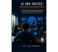 AI and Justice: Education and Opportunity: How Artificial Intelligence Is Reshaping Education, Skills, and Opportunity