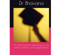 Ai and machine learning for iot: smart solutions and applications