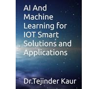 AI And Machine Learning for IOT Smart Solutions and Applications
