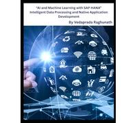 “AI and Machine Learning with SAP HANA: ” Intelligent Data Processing and Native Application Development"