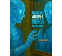 AI and ME: Volume I.: Mirror with Memory