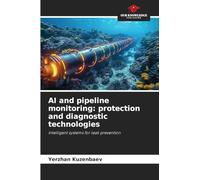 AI and pipeline monitoring: protection and diagnostic technologies: Intelligent systems for leak prevention