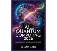 AI and Quantum Computing 2026: The Next Computing Frontier and the Convergence Transforming Science, Industry, and Global Technology