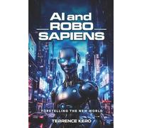 AI and Robo Sapiens: Foretelling the New World
