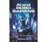 AI and Robo Sapiens: Foretelling the New World