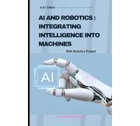 AI and Robotics: Integrating Intelligence into Machines