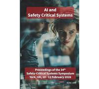 AI and Safety Critical Systems: Proceedings of the 34th Safety-Critical Systems Symposium (SSS’26), 10-12th February 2026, SCSC-208
