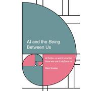 AI and the Being Between Us: AI helps us work smarter. How we use it defines us.