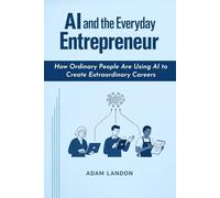 AI and the Everyday Entrepreneur: How Ordinary People Are Using AI to Create Extraordinary Careers