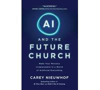 Ai and the Future Church: Make Your Church Irreplaceable in a World of Artificial Everything