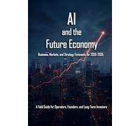 AI and the Future Economy: Business, Markets, and Strategy Forecasts for 2026-2035