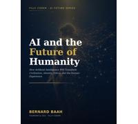 AI and the Future of Humanity: How Artificial Intelligence Will Transform Civilization, Identity, Ethics, and the Human Experience: 2