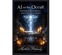 AI and the Occult: Digital Spirits, Sigils, and Cyber-Witchcraft