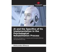 AI and the Specifics of Its Implementation in the Psychological Rehabilitation Process: Artificial Intelligence in Industry and Innovative Startups During Brainstorming