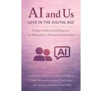 AI and Us: Love in the Digital Age: Using Artificial Intelligence to Strengthen Human Connection