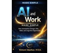 AI and Work Made Simple: How Automation Changes Jobs, Skills, and Long-Term Opportunity