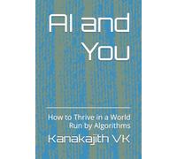 AI and You: How to Thrive in a World Run by Algorithms