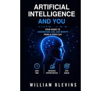 AI and You: Your guide to Understanding, Using, and Thriving, with Artificial Intelligence
