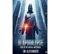 AI Apocalypse Rise of the Digital Antichrist