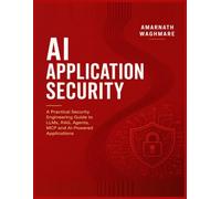AI Application Security: A Practical Security Engineering Guide to LLMs, RAG, Agents, MCP and AI-Powered Applications