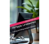 AI Apps. Unleashed: Crafting and Selling Intelligent Solutions