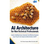 AI Architecture for Non-Technical AI Professionals: A Guide to Building Secure, Governed, Cost-Effective AI Systems, with Exam Prep for the Claude Certified Architect CCAR-P