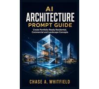 AI Architecture Prompt Guide: Create Portfolio-Ready Residential, Commercial, and Landscape Concepts Through Hands-On Exercises