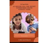 AI Around You: The Secret Superpower You’re Already Using: For Kids Ages 10-14 (Classes 5-8)