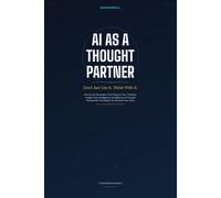 AI as a Thought Partner: Don’t Just Use It. Think With It.