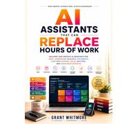 AI Assistants That Can Replace Hours of Work: Building Task-Specific AI Assistants for Email, Scheduling, Research, Documents, Customer Support, Sales, Meetings, and Knowledge Retrieval