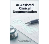 AI-Assisted Clinical Documentation: The Physician's Practical Guide to ChatGPT for Progress Notes, Referral Letters, Discharge Summaries & Patient-Facing Reports