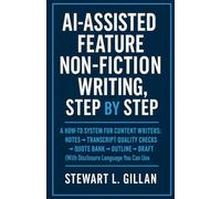 AI-Assisted Feature Non-Fiction Writing, Step by Step: A How-To System for Content Writers: Notes → Transcript Quality Checks → Quote Bank → Outline → Draft (With Disclosure Language You Can Use)