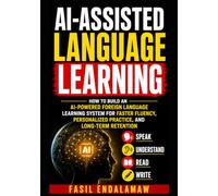 AI-ASSISTED LANGUAGE LEARNING: How to Build an AI-Powered Foreign Language Learning System for Faster Fluency, Personalized Practice, and Long-Term Retention