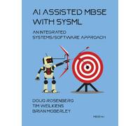 Doug Rosenberg Tim Weilkiens Brian Moberl AI Assisted MBSE with Sys (Tascabile)