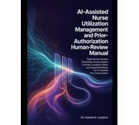 AI-Assisted Nurse Utilization Management and Prior-Authorization Human-Review Manual: Build Human-Review Thresholds, Documentation Controls, ... Workflows for AI-Assisted Prior Authorization