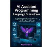 AI Assisted Programming Language Breakdown: Master Next-Gen Coding, and Intelligent Software Engineering With AI-Driven Tools, Frameworks, and Workflows