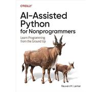 AI-Assisted Python for Nonprogrammers: Learn Programming from the Ground Up