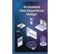 AI-ASSISTED USER EXPERIENCE DESIGN: Adaptive interfaces predictive layouts and intelligent feedback systems