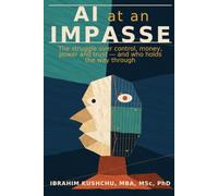 AI at an Impasse: The struggle over control, money, power and trust - and who holds the way through
