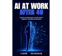 AI at Work After 40: A Practical No-Coding Guide to ChatGPT, Prompts, Productivity, and Workplace Confidence