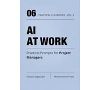 AI at Work for Project Managers: Practical Prompts for Planning, Stakeholders, Risks, and Delivery