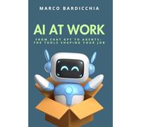 AI at Work: From ChatGPT to Agents: The Tools Shaping Your Job