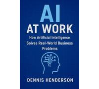 AI at Work: How Artificial Intelligence Solves Real-World Business Problems